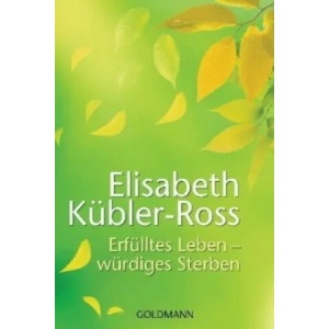 Erfülltes Leben - würdiges Sterben | Elisabeth Kübler-Ross, Sieglinde Denzel, Susanne Naumann (ISBN: 9783442173273)