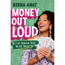 Money Out Loud: All the Financial Stuff No One Taught Us Anat Berna