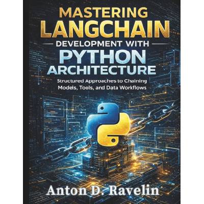 Mastering LangChain Development with Python Architecture (Anton D. Ravelin)(Brožovaná)