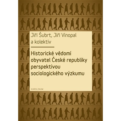 Historické vědomí obyvatel České republiky perspektivou sociologického výzkumu - Jiří Šubrt, Jiří Vinopal a kolektív