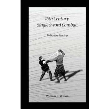 Image 1 of 16th Century Single Sword Combat: Bolognese Fencing | William E Wilson, Rhys M Wilson