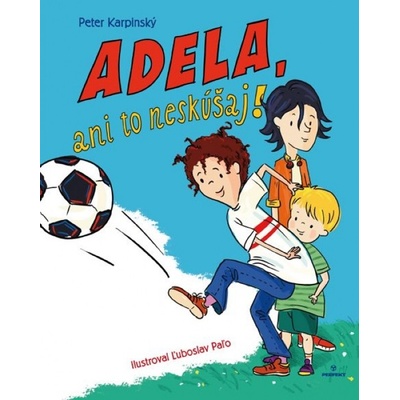 Adela, ani to neskúšaj! - Peter Karpinský