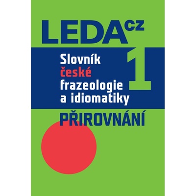 Slovník české frazeologie a idiomatiky 1 – Přirovnání - Jiří Hronek