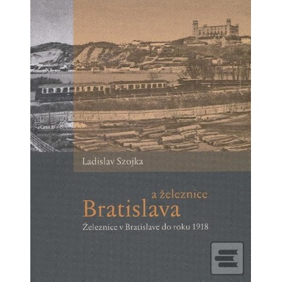 Bratislava a železnice Szojka Ladislav