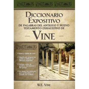 Diccionario Expositivo de Palabras del Antiguo y Nuevo Testamento Exhaustivo de Vine | William E. Vine, W. E. Vine, Grupo Nelson