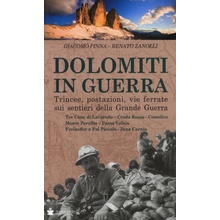 Dolomiti in guerra. Trincee, postazioni, vie ferrate sui sentieri della grande guerra