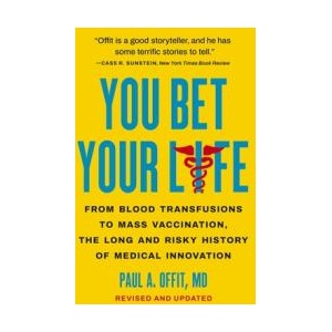 You Bet Your Life: From Blood Transfusions to Mass Vaccination, the Long and Risky History of Medical Innovation | Offit, Paul A (ISBN: 9781541604926)