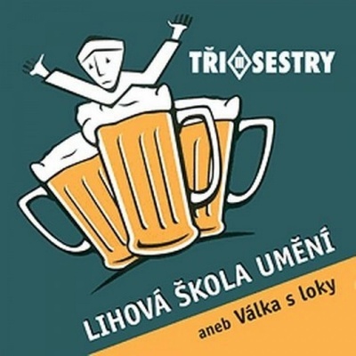 Tři Sestry - Lihová škola umění aneb Válka s loky CD