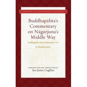 Buddhapalita's Commentary on Nagarjuna's Middle Way | Ian James Coghlan (ISBN: 9781949163209)
