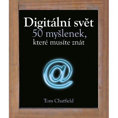 Digitální svět 50 myšlenek, které musíte - Tom Chatfield