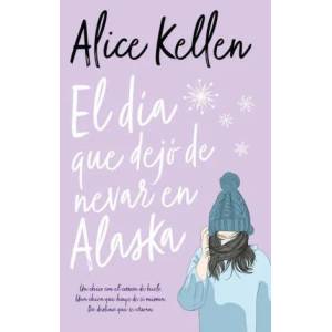 Dia Que Dejo de Nevar En Alaska, El -V2 | KELLEN, ALICE (ISBN: 9788416622788)