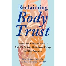 Reclaiming Body Trust: Break Free from a Culture of Body Perfection, Disordered Eating, and Other Traumas Kinavey Hilary
