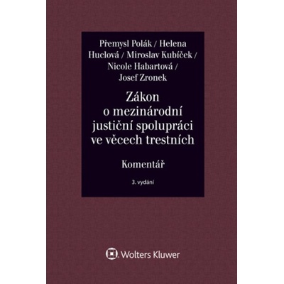 Zákon o mezinárodní justiční spolupráci ve věcech trestních Komentář - Nicole Habartová, Helena Huclová, Miroslav Kubíček, Přemysl Polák, Josef Zronek