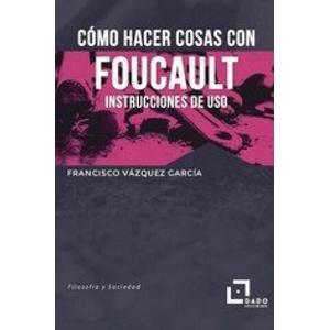 COMO HACER COSAS CON FOUCAULT | VAZQUEZ GARCIA, FRANCISCO (2021)