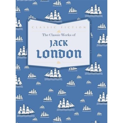 Classic Works of Jack London - Jack London