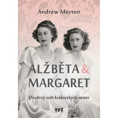 Alžběta & Margaret - Důvěrný svět královských sester - Morton Andrew