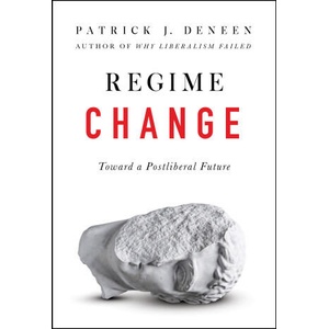 Regime Change: Toward a Postliberal Future | Deneen, Patrick J (ISBN: 9780593086902)