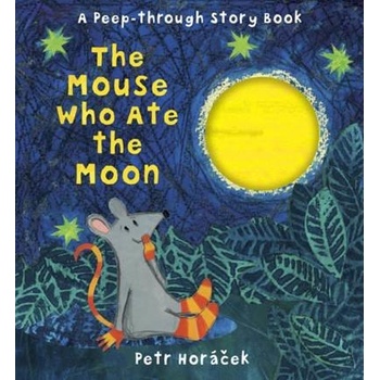 The Mouse Who Ate the Moon - Petr Horáček