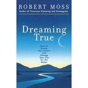 Dreaming True | Robert Moss (2000)
