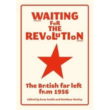 Waiting for the revolution: The British far left from 1956 Smith EvanPaperback