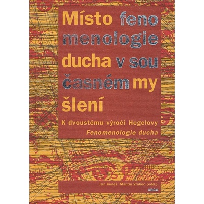Místo fenomenologie ducha v současném myšlení - Jan Kuneš, Martin Vrabec