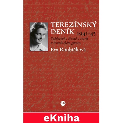 Roubíčková Eva - Terezínský deník 1941–45 -- Svědectví o životě a smrti v terezínském ghettu