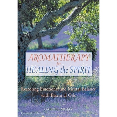 Aromatherapy for Healing the Spirit - Mojay Gabriel