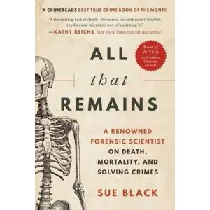 All That Remains: A Renowned Forensic Scientist on Death, Mortality, and Solving Crimes (ISBN: 9781950691913)