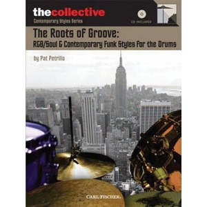 The Roots of Groove: R&B/Soul & Contemporary Funk Styles for the Drums: The Collective: Contemporary Styles Series | Pat Petrillo (ISBN: 9780825862717)