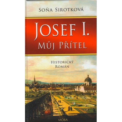 Josef I., můj přítel - Sirotková Soňa – Hledejceny.cz
