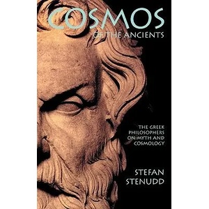 Cosmos of the Ancients. The Greek Philosophers on Myth and Cosmology | Stefan Stenudd (ISBN: 9789178940455)