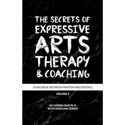 The Secrets of Expressive Arts Therapy & Coaching: A Dialogue Between Master and Disciple