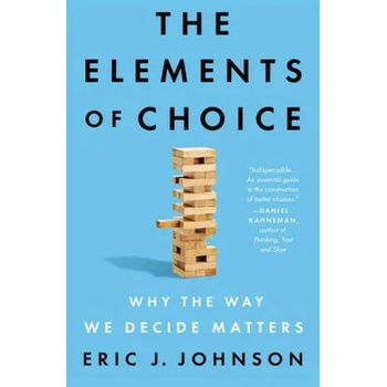 The Elements of Choice: Why the Way We Decide Matters