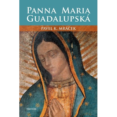 Panna Maria Guadalupská - Pavel Karel Mráček