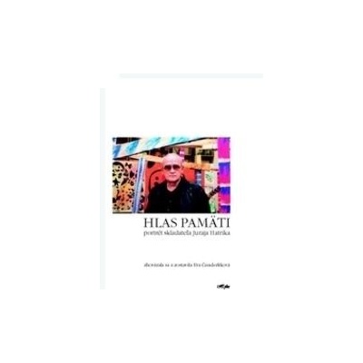 Hlas pamäti - portrét skladateľa Juraja Hatríka - Čunderlíková Eva
