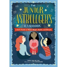 The Junior Astrologer's Handbook: A Kid's Guide to Astrological Signs, the Zodiac, and More Van De Car Nikki