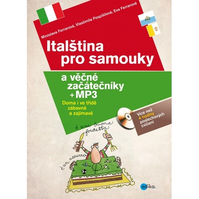 Italština pro samouky a věčné začátečníky - Miroslava Ferrarová, Vlastimila Pospíšilová, Eva Ferrarová – Hledejceny.cz