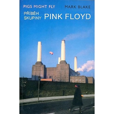 Příběh skupiny Pink Floyd - Mark Blake