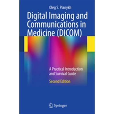 Digital Imaging and Communications in Medicine DICOM - Oleg S. Pianykh