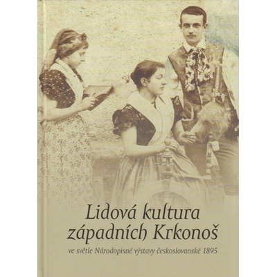 Lidová kultura západních Krkonoš ve světle Národopisné výstavy českoslovanské 1895 kolektiv