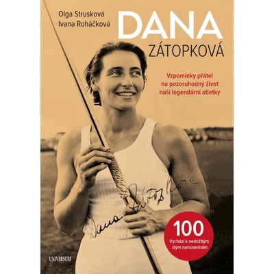 Dana Zátopková - Vzpomínky přátel na pozoruhodný život naší legendární atletky - Ivana Roháčková