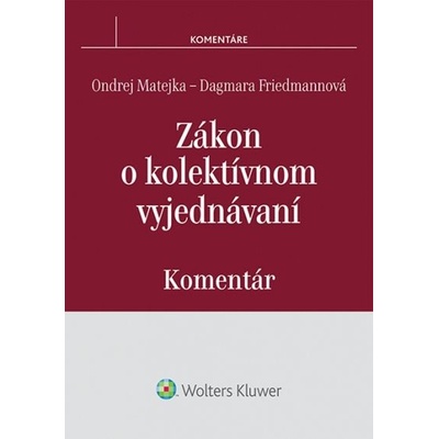 Zákon o kolektívnom vyjednávaní: Komentár - Ondrej Matejka, Dagmara Friedmannová