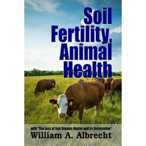 Soil Fertility, Animal Health - with "the Loss of Soil Organic Matter and its Restoration" | William a Albrecht (ISBN: 9781312921061)