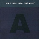 Wire - 1985-1990:The A List CD
