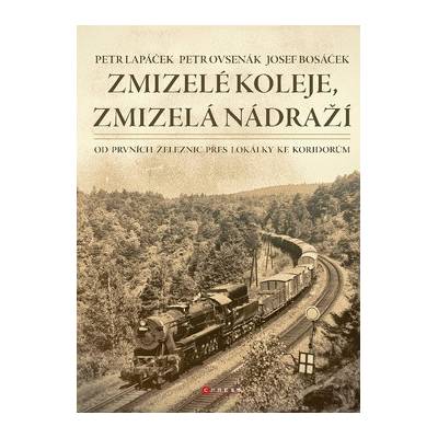 Zmizelé koleje, zmizelá nádraží - Petr Lapáček