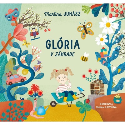 Glória v záhrade - Martina Juhász, Katarína Ilkovičová ilustrátor