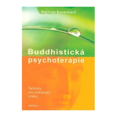 Buddhistická psychoterapie - Techniky pro uzdravující změny - Matthias Ennenbach, Brožovaná