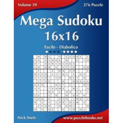 Mega Sudoku 16x16 - Da Facile a Diabolico - Volume 29 - 276 Puzzle | Nick Snels