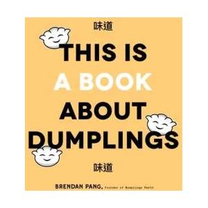 This is Book About Dumplings | Brendan Pang (ISBN: 9781645670346)