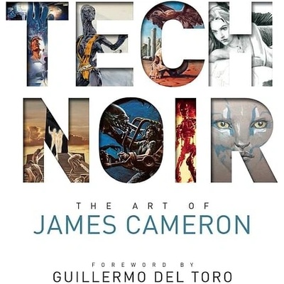Tech Noir: The Art of James Cameron - James Cameron